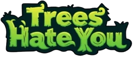 Trees Hate You